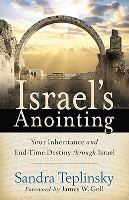 Israel's Anointing: Your Inheritance and End-Time Destiny through Israel by Teplinsky, Sandra