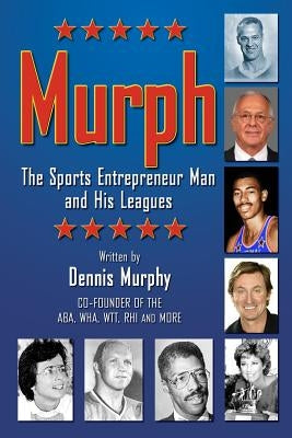 Murph: The Sports Entrepreneur Man and His Leagues by Graham, Richard Neil