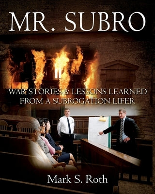 Mr. Subro: War Stories & Lessons Learned from a Subrogation Lifer by Roth, Mark S.