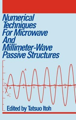 Numerical Techniques for Microwave and Millimeter-Wave Passive Structures by Itoh, Tatsuo