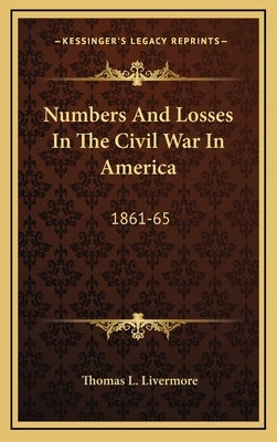 Numbers and Losses in the Civil War in America: 1861-65 by Livermore, Thomas L.