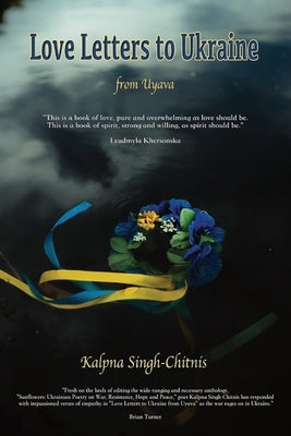 Love Letters to Ukraine from Uyava by Singh-Chitnis, Kalpna