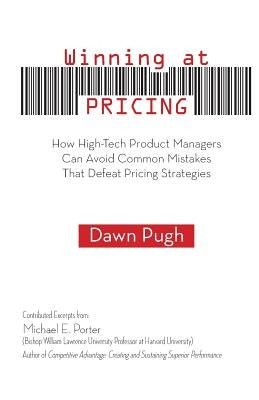 Winning at Pricing: How High-Tech Product Managers Can Avoid Common Mistakes That Defeat Pricing Strategies by Porter, Michael E.