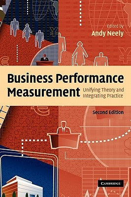 Business Performance Measurement: Unifying Theory and Integrating Practice by Neely, Andy