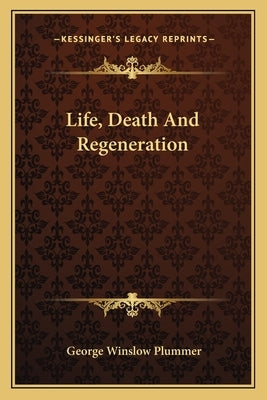 Life, Death and Regeneration by Plummer, George Winslow