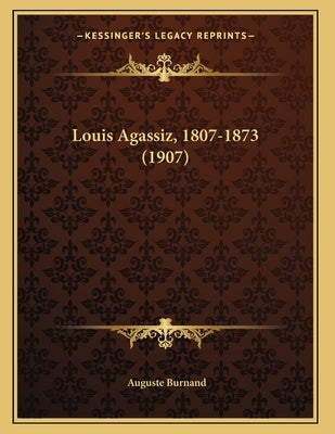 Louis Agassiz, 1807-1873 (1907) by Burnand, Auguste