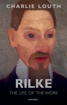 Rilke: The Life of the Work by Louth, Charlie