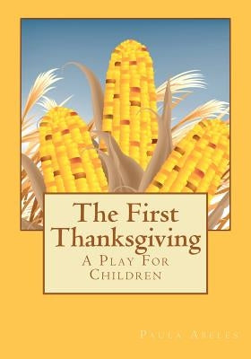 The First Thanksgiving: A Play For Children by Abeles, Paula G.