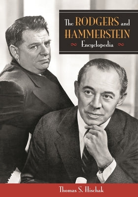 The Rodgers and Hammerstein Encyclopedia by Hischak, Thomas