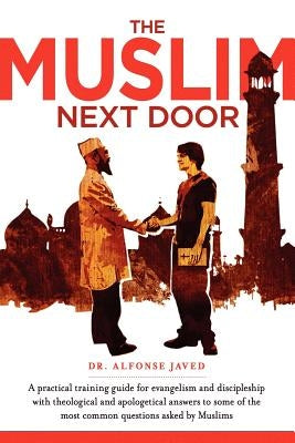 The Muslim Next Door: A Practical Guide for Evangelism and Discipleship by Javed, Alfonse