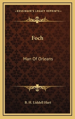 Foch: Man of Orleans by Liddell Hart, B. H.