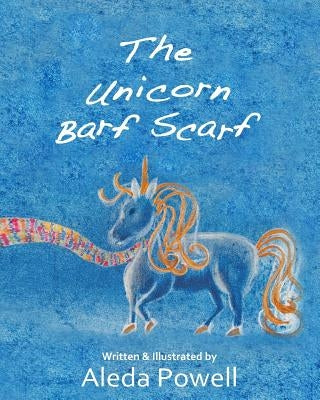 The Unicorn Barf Scarf by Powell, Aleda