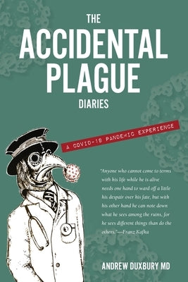 The Accidental Plague Diaries: A COVID-19 Pandemic Experience by Duxbury, Andrew
