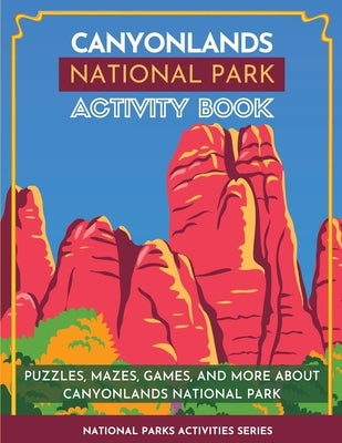 Canyonlands National Park Activity Book: Puzzles, Mazes, Games, and More About Canyonlands National Park by Little Bison Press