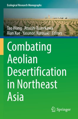Combating Aeolian Desertification in Northeast Asia by Wang, Tao