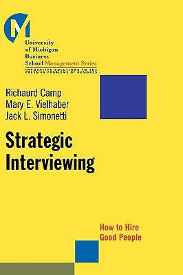 Strategic Interviewing: How to Hire Good People by Camp, Richaurd