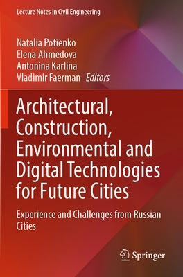 Architectural, Construction, Environmental and Digital Technologies for Future Cities: Experience and Challenges from Russian Cities by Potienko, Natalia