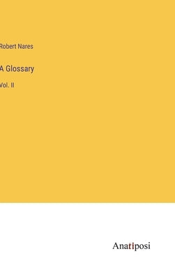 A Glossary: Vol. II by Nares, Robert