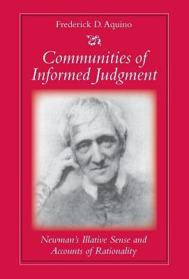 Communities of Informed Judgment Newman's Illative Sense and Accounts of Rationality by Aqunio, Frederick D.