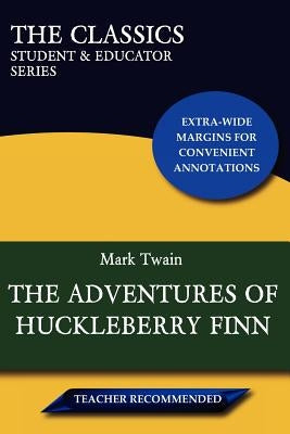 The Adventures of Huckleberry Finn (the Classics: Student & Educator Series) by Twain, Mark