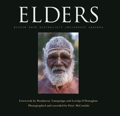 Elders: Wisdom from Australia's Indigenous Leaders by McConchie, Peter