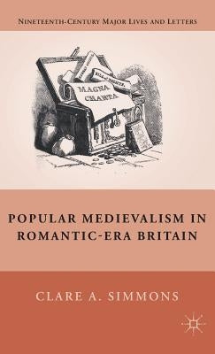 Popular Medievalism in Romantic-Era Britain by Simmons, C.