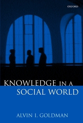 Knowledge in a Social World by Goldman, Alvin I.