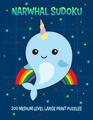 Narwhal Sudoku 200 Medium Level Large Print Puzzles: With Answers, One Puzzle Per Page by Puzzles, Narwhal Magic