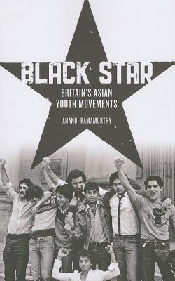 Black Star: Britain's Asian Youth Movements by Ramamurthy, Anandi