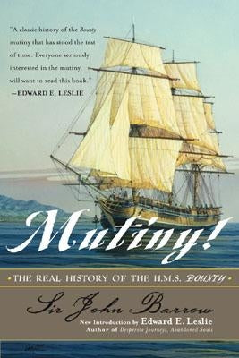 Mutiny!: The Real History of the H.M.S. Bounty by Barrow, John