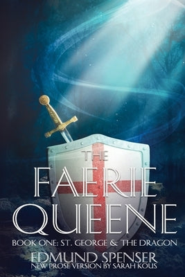 The Faerie Queene: Prose Version Modern Translation St George and the Dragon by Spenser, Edmund