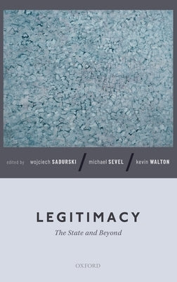 Legitimacy: The State and Beyond by Sadurski, Wojciech