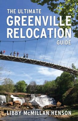 The Ultimate Greenville Relocation Guide by McMillan Henson, Libby