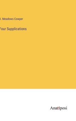 Four Supplications by Cowper, J. Meadows