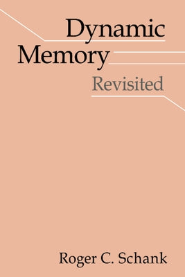 Dynamic Memory Revisited by Schank, Roger C.