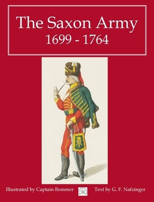 The Saxon Army 1699 - 1764 by Nafziger, George