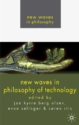New Waves in Philosophy of Technology by Berg Olsen, Jan Kyrre