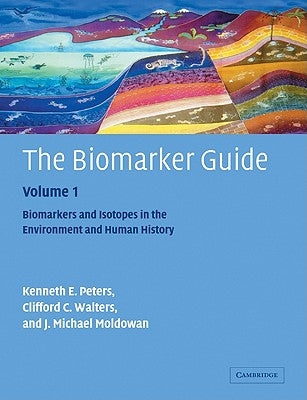 The Biomarker Guide: Volume 1, Biomarkers and Isotopes in the Environment and Human History by Peters, K. E.