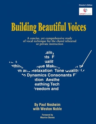 Building Beautiful Voices - Director's Edition: A Concise, Yet Comprehensive Study of Vocal Technique for the Choral Rehearsal or Private Instruction by Nesheim, Paul