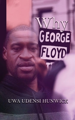 Why George Floyd: The Way of Love by Hunwick, Uwa Udensi