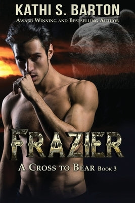 Frazier: A Cross to Bear Shifter Romance by Barton, Kathi S.