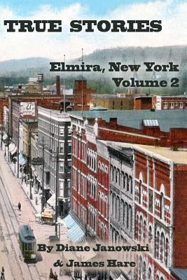 True Stories: Elmira, New York Volume 2 by Hare, James
