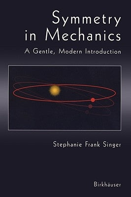 Symmetry in Mechanics by Singer, Stephanie Frank