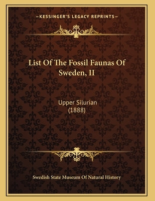 List Of The Fossil Faunas Of Sweden, II: Upper Silurian (1888) by Swedish State Museum of Natural History