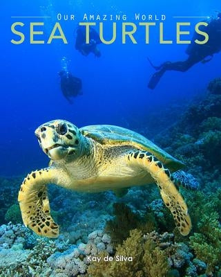 Sea Turtles: Amazing Pictures & Fun Facts on Animals in Nature by De Silva, Kay