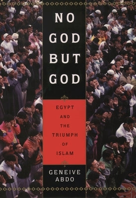 No God But God: Egypt and the Triumph of Islam by Abdo, Geneive