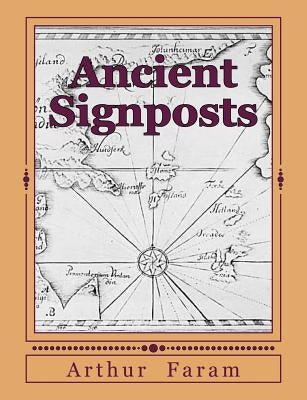 Ancient Signposts: Messages From Our Ancient Past by Faram, Arthur D.