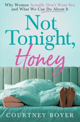 Not Tonight, Honey by Boyer, Courtney