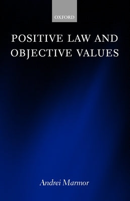Positive Law and Objective Values by Marmor, Andrei