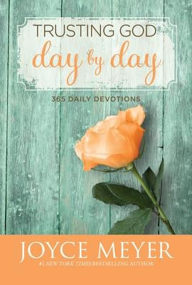 Trusting God Day by Day: 365 Daily Devotions by Meyer, Joyce